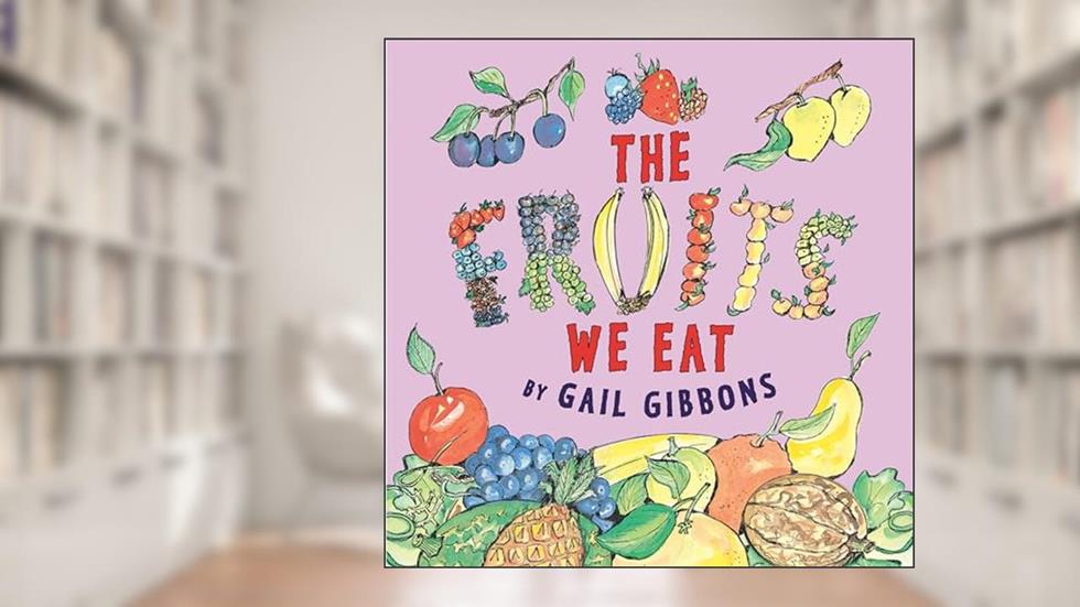 The Fruits We Eat, written by Gail Gibbons