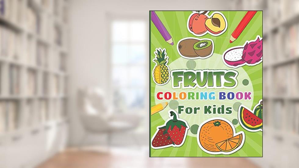 Fruits Coloring Book For Kids: 30 fruits pages to color for kids including banana, apple, strawberry and many more, written by Blue Saramen