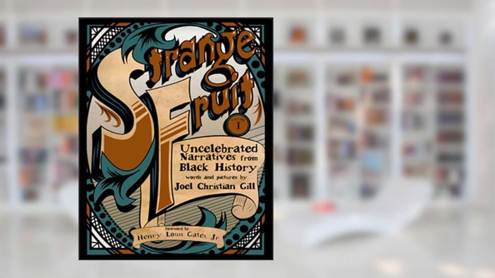 Strange Fruit, Volume I: Uncelebrated Narratives from Black History (1), written by Joel Christian Gill