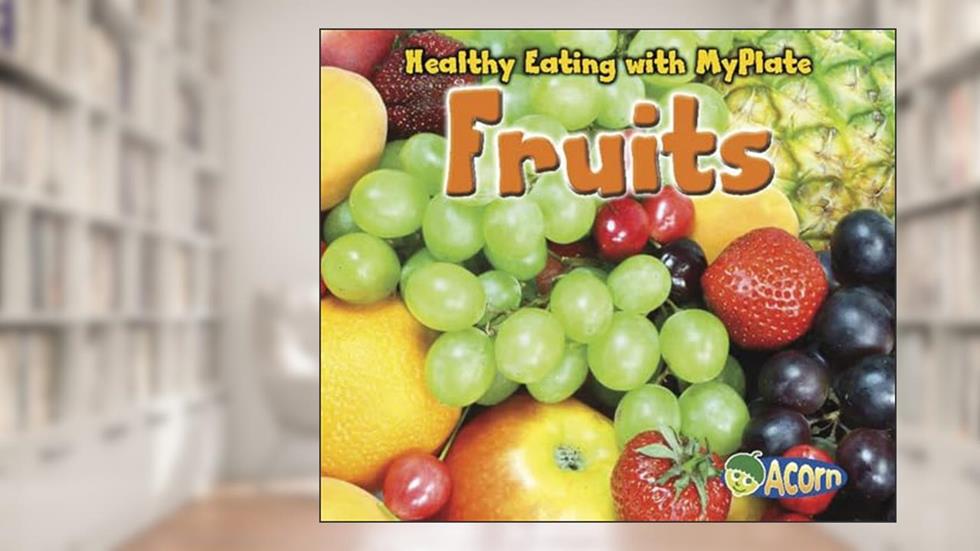 Fruits (Healthy Eating with MyPlate), written by Nancy Dickmann
