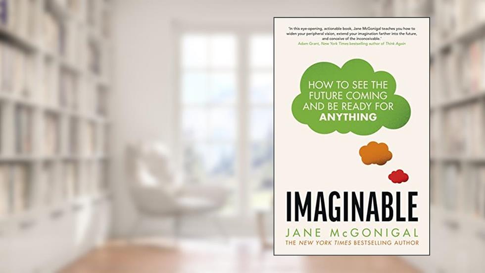Imaginable: How to see the future coming and be ready for anything, written by Jane McGonigal