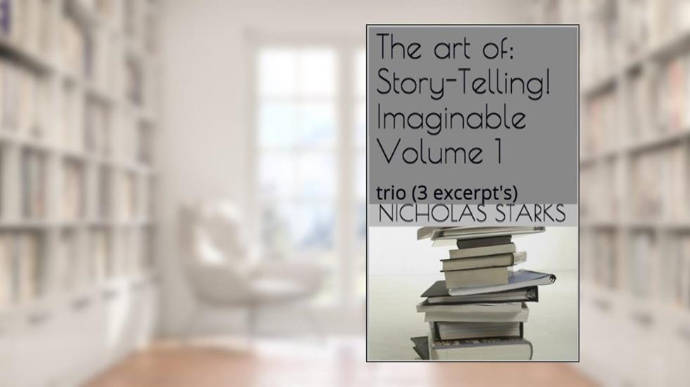 The art of: Story-Telling! Imaginable Volume 1: trio (3 excerpt's), written by Nicholas Starks