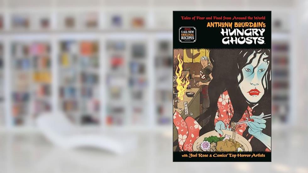Anthony Bourdain's Hungry Ghosts, written by Anthony Bourdain; Joel Rose