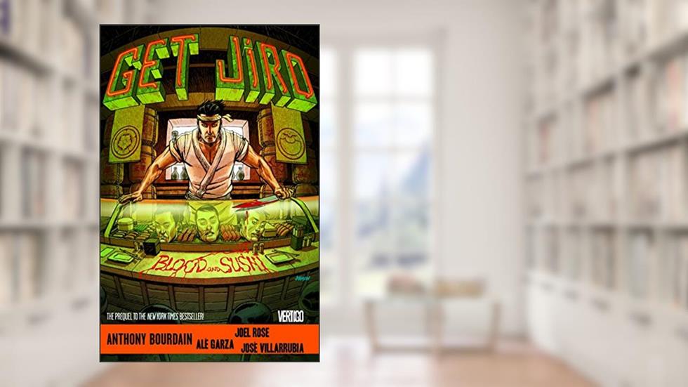Get Jiro: Blood and Sushi, written by Anthony Bourdain; Joel Rose
