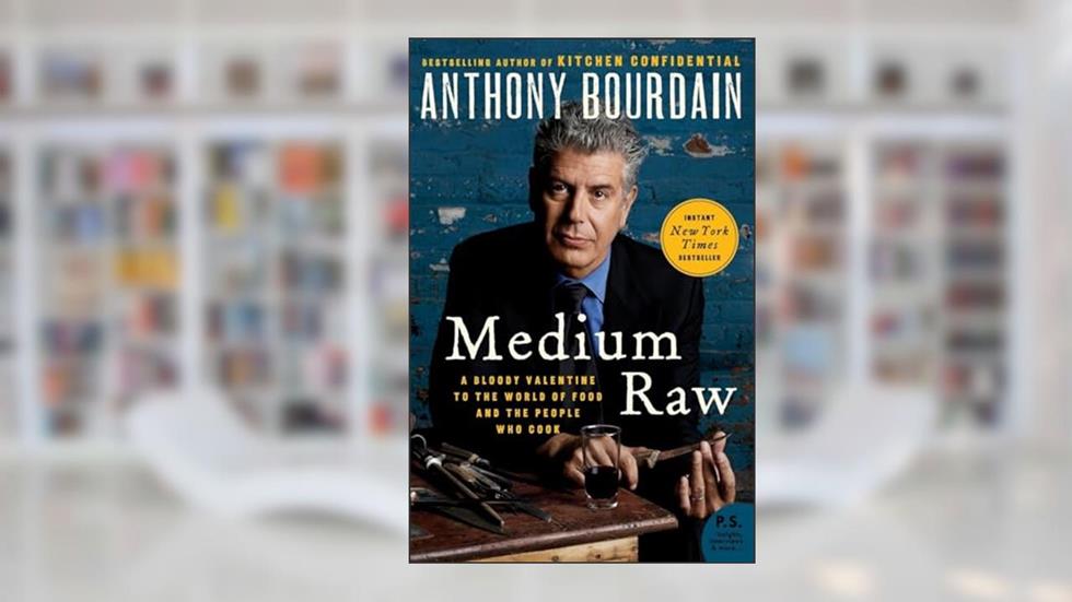 Medium Raw, written by Anthony Bourdain