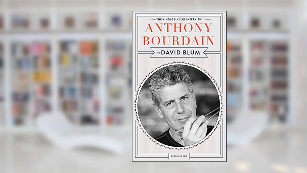 Anthony Bourdain: The Kindle Singles Interview (Kindle Single), written by David Blum