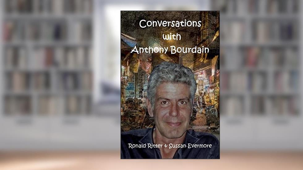 Conversations with Anthony Bourdain, written by Ronald Ritter; Sussan Evermore