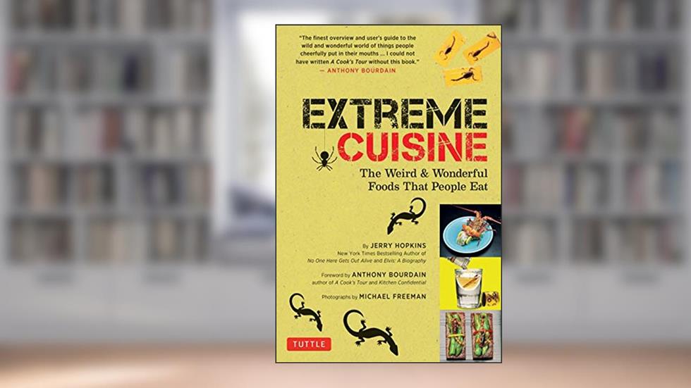 Extreme Cuisine: The Weird and Wonderful Foods That People Eat, written by Jerry Hopkins
