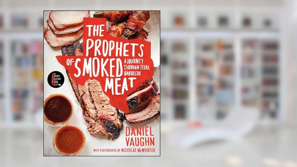 The Prophets of Smoked Meat: A Journey Through Texas Barbecue, written by Daniel Vaughn
