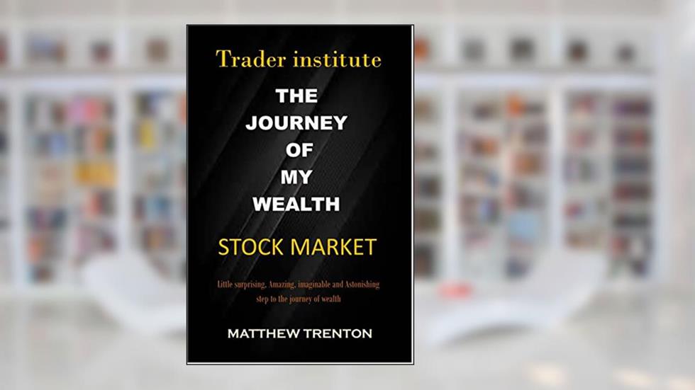 THE JOURNEY TO WEALTH: Little surprising, Amazing, imaginable and Astonishing secret to the journey of wealth, written by Matthew Trenton