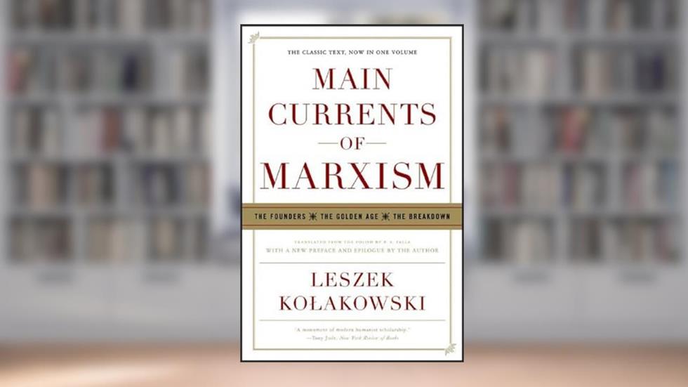 Main Currents of Marxism: The Founders - The Golden Age - The Breakdown, written by Leszek Kolakowski