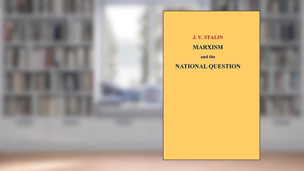Marxism and the National Question, written by J. V. Stalin
