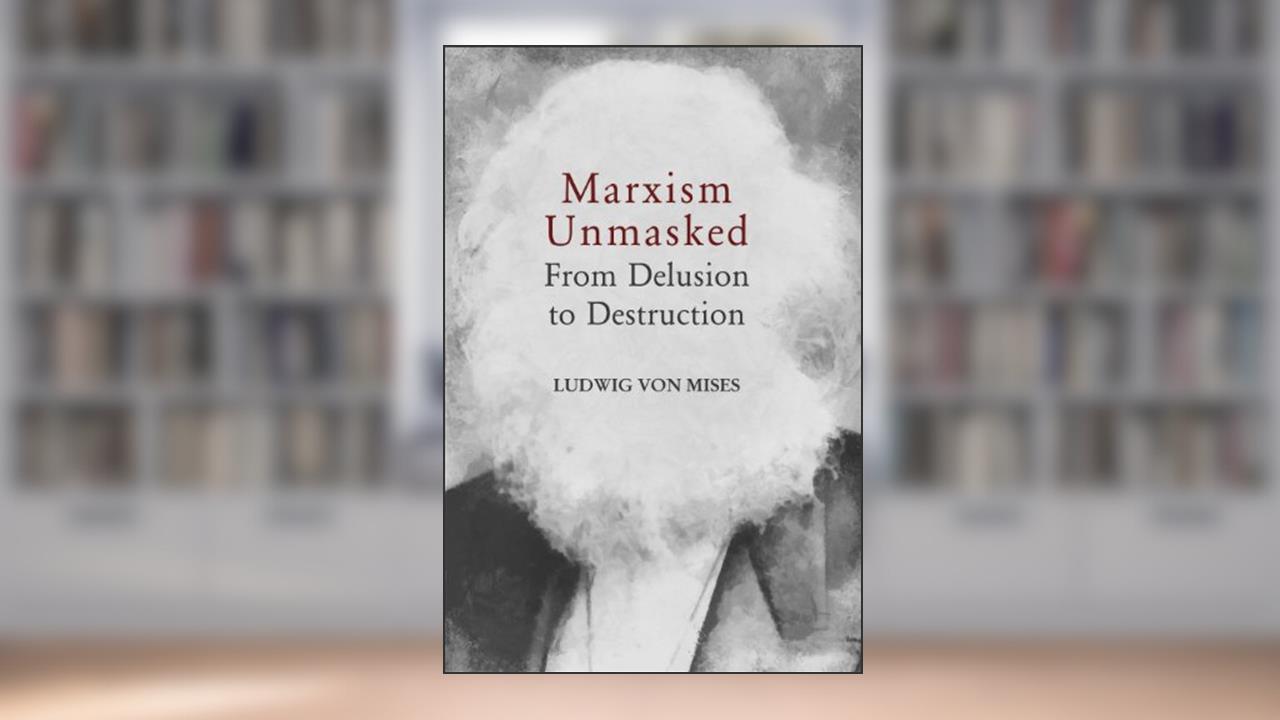 Marxism Unmasked (LvMI), written by Ludwig von Mises