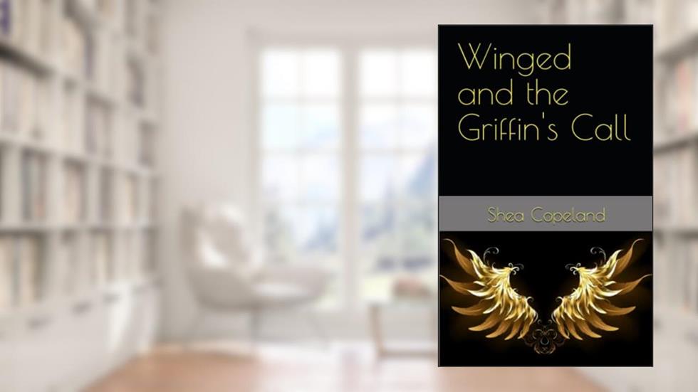 Winged and the Griffin's Call, written by Shea Copeland