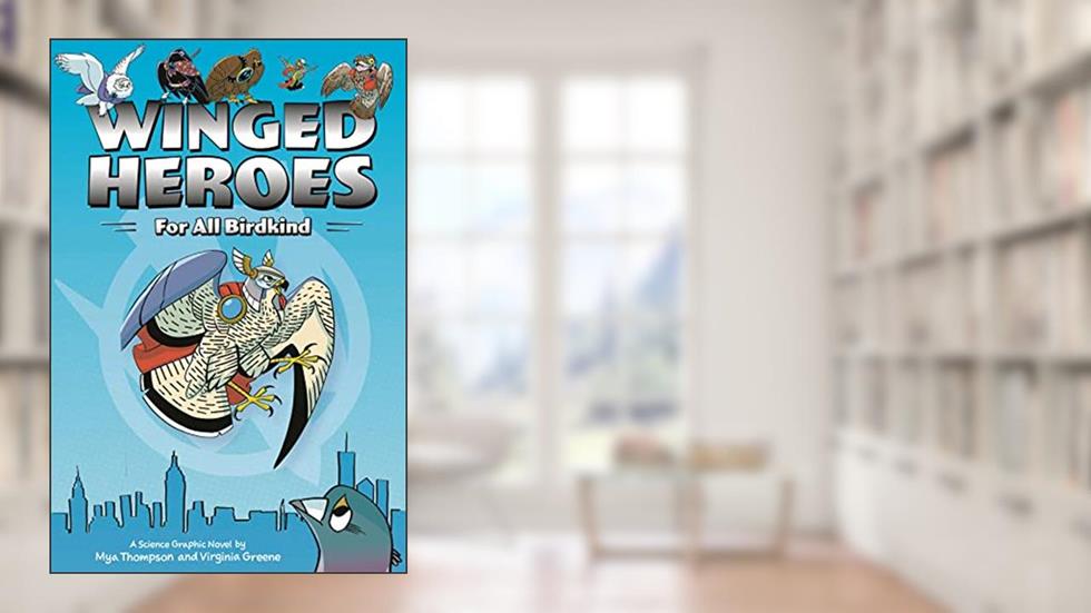 Winged Heroes: For All Birdkind: A Science Graphic Novel, written by Mya Thompson