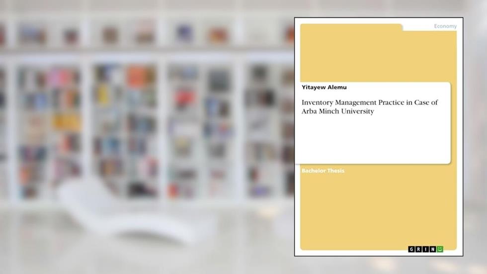 Inventory Management Practice in Case of Arba Minch University, written by Yitayew Alemu