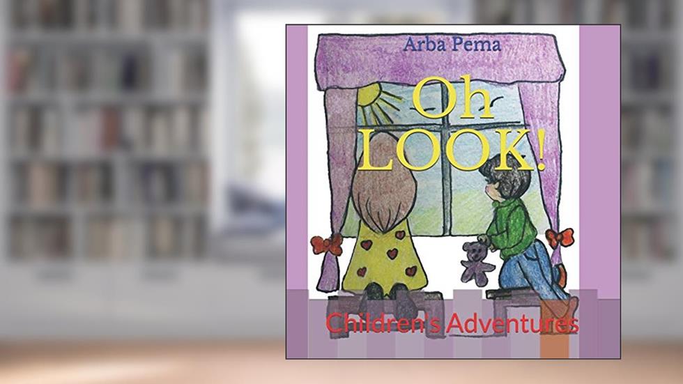 Oh LOOK!: Children's Adventures, written by Arba Pema