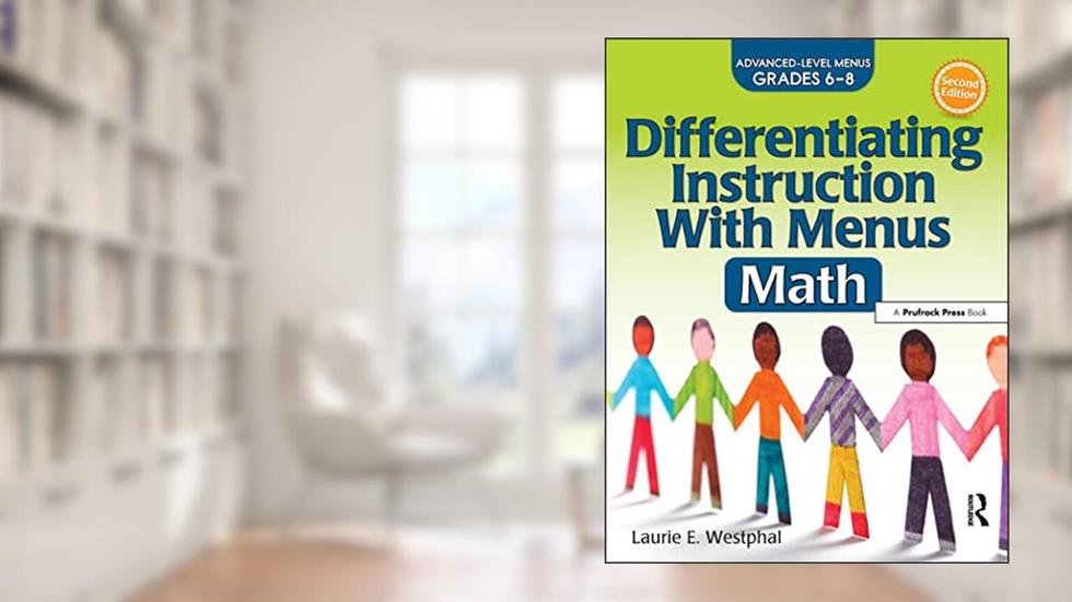 Differentiating Instruction With Menus: Math (Grades 6-8), written by Laurie E. Westphal