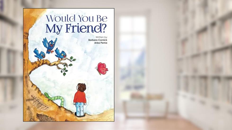 Would You Be My Friend?, written by Arba Pema; Barbara Cornick