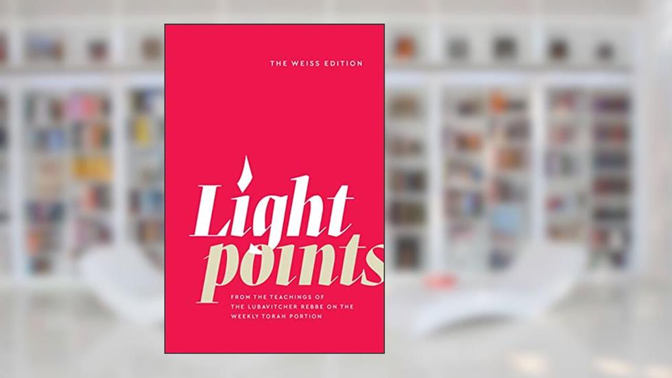 Light Points from the teachings of the Lubavitcher Rebbe on the weekly Torah portion, written by Rabbi Menachem Mendel Schneerson