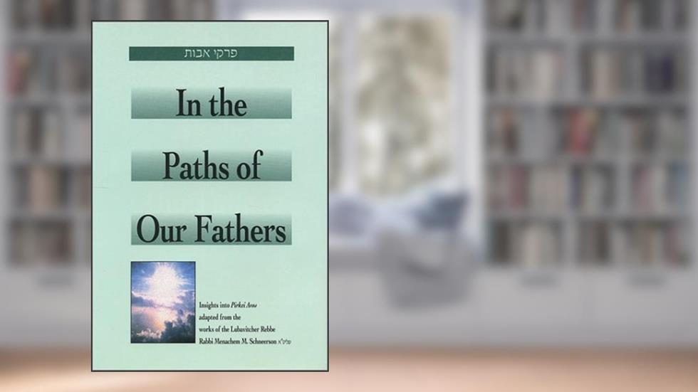 In the Paths of Our Fathers: Insights into Pirkei Avot from the Works of the Lubavitcher Rebbe, written by Menahem Mendel Schneersohn; Eliyahu Touger