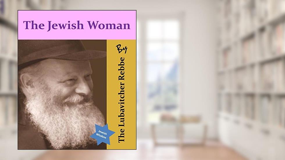 The Jewish Woman by The Lubavitcher Rebbe (Jewish Wisdom Collection), written by Chassida Halevy