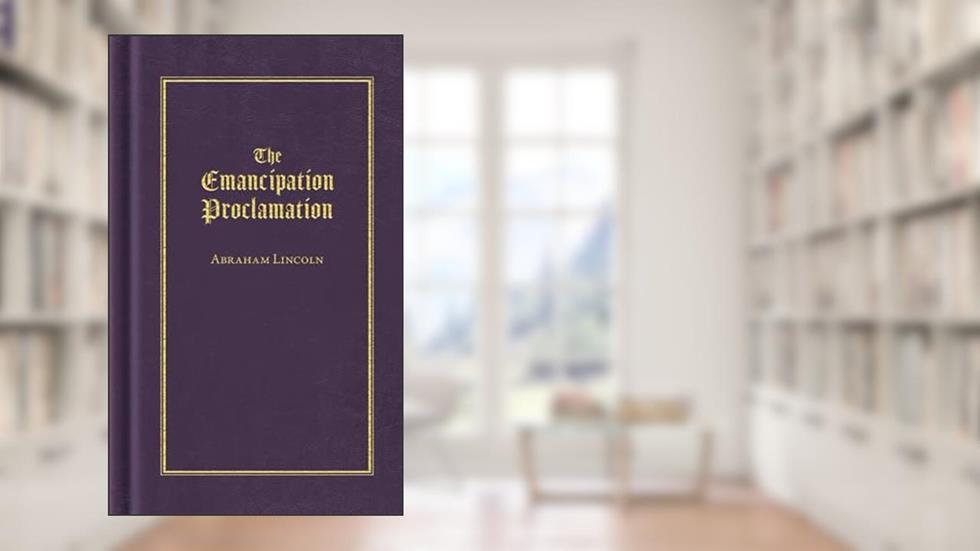 The Emancipation Proclamation (Books of American Wisdom), written by Abraham Lincoln