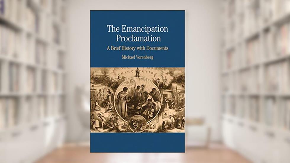 The Emancipation Proclamation: A Brief History with Documents (The Bedford Series in History and Culture), written by Michael Vorenberg
