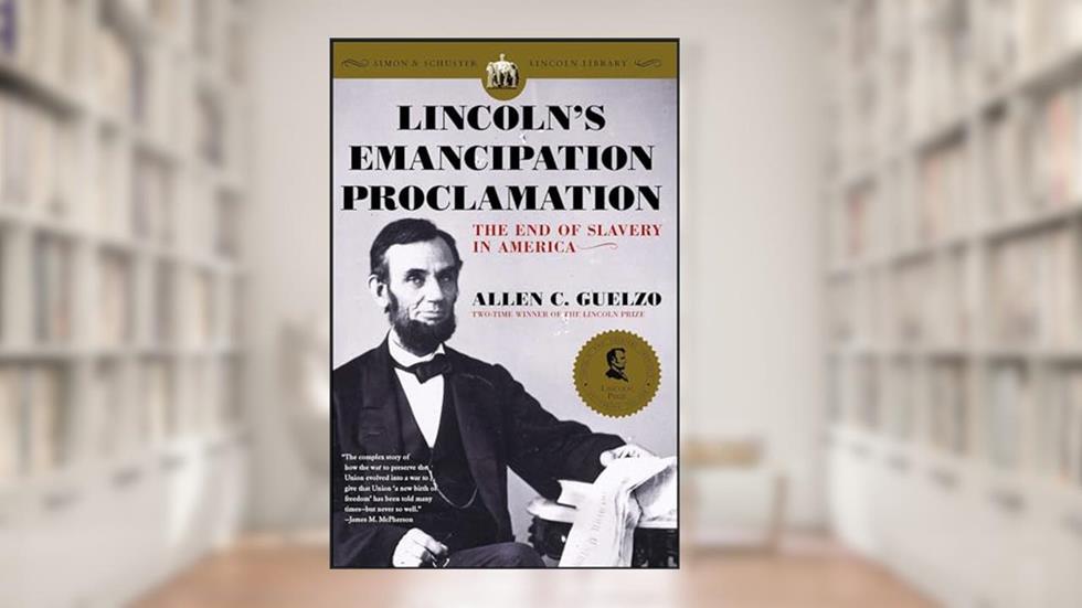 Lincoln's Emancipation Proclamation: The End of Slavery in America, written by Allen C. Guelzo