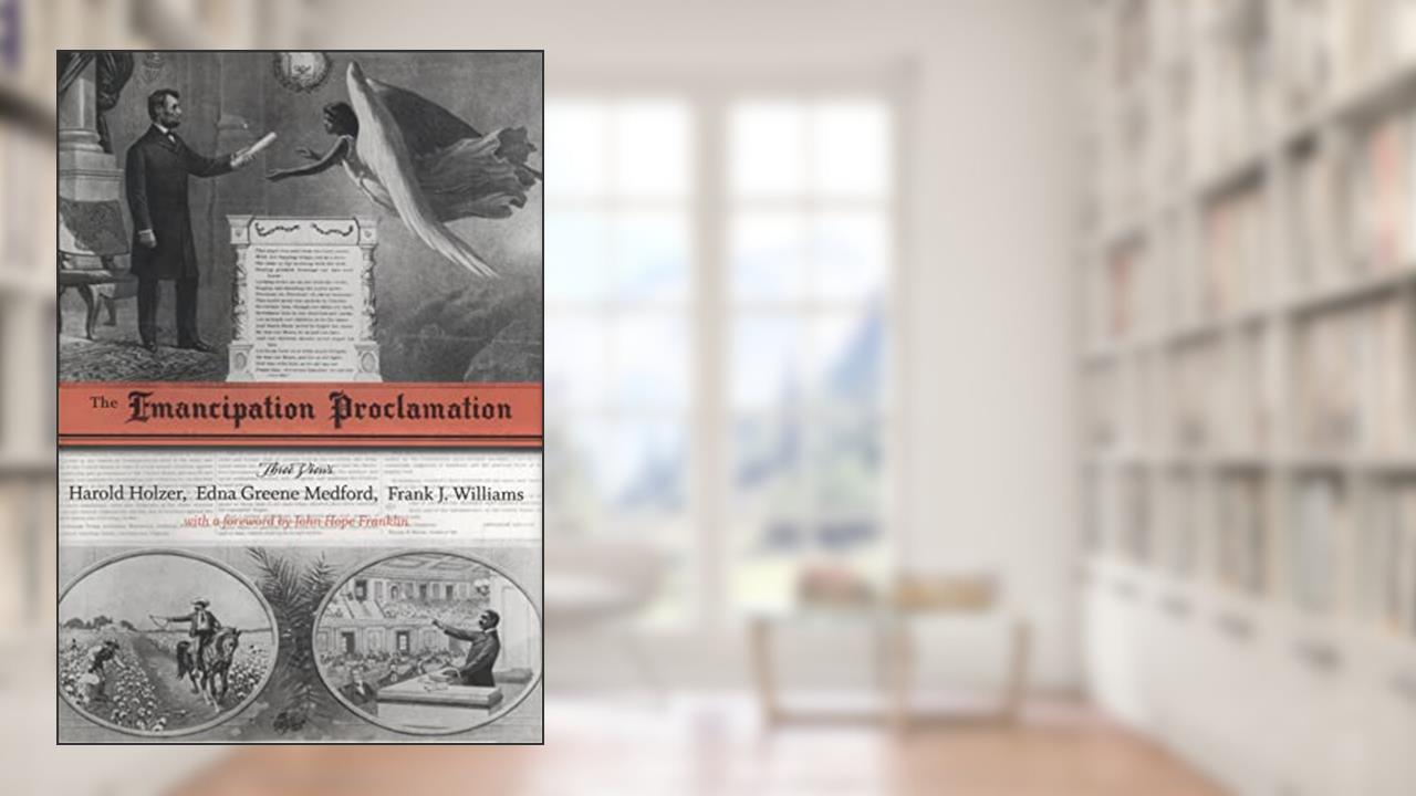 The Emancipation Proclamation: Three Views (Conflicting Worlds: New Dimensions of the American Civil War), written by Harold Holzer; Edna G. Medford; Frank J. Williams