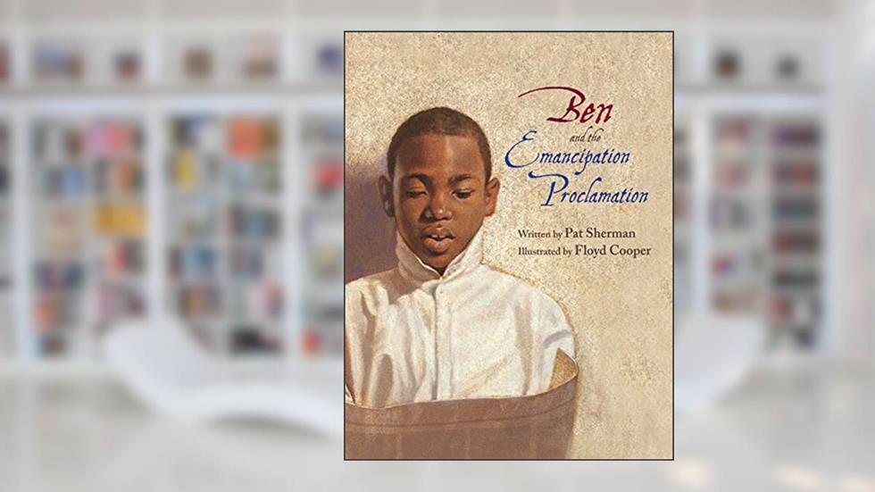 Ben and the Emancipation Proclamation (Incredible Lives for Young Readers (ILYR)), written by Pat Sherman