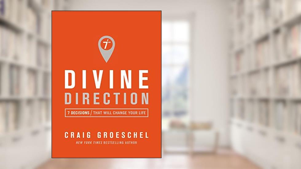 Divine Direction: 7 Decisions That Will Change Your Life, written by Craig Groeschel