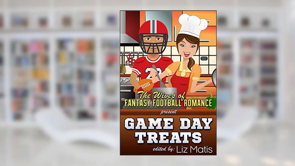 Game Day Treats: The Wives of Fantasy Football Romance presents..., written by Liz Matis