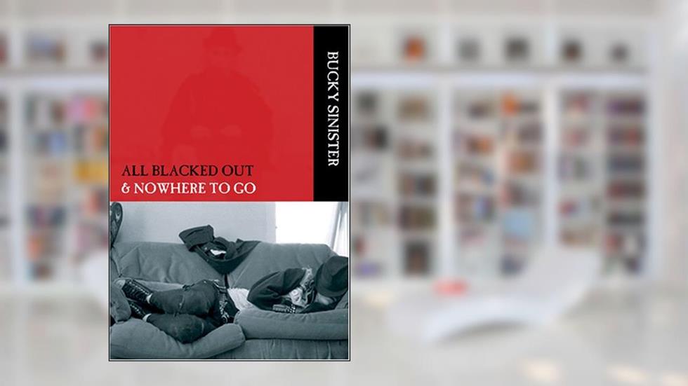 ALL BLACKED OUT & NOWHERE TO GO, written by Bucky Sinister