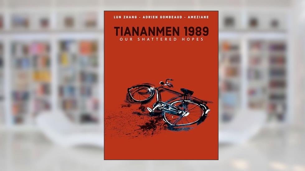 Tiananmen 1989: Our Shattered Hopes, written by Lun Zhang; Adrien Gombeaud