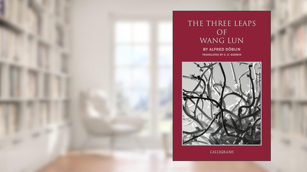 The Three Leaps of Wang Lun: A Chinese Novel (Calligrams), written by Alfred Doblin