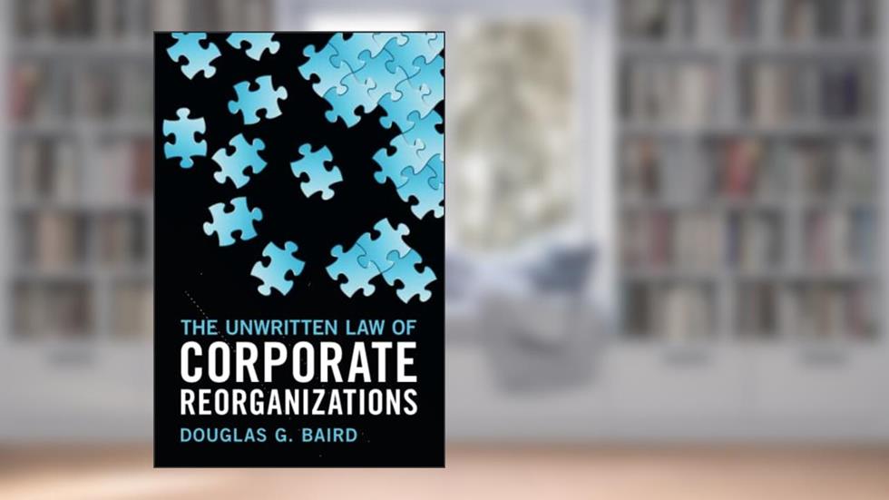 The Unwritten Law of Corporate Reorganizations, written by Douglas G. Baird