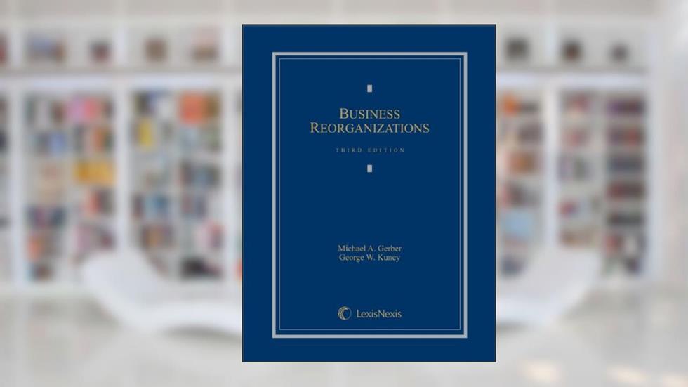 Business Reorganizations, written by Michael Gerber; George Kuney