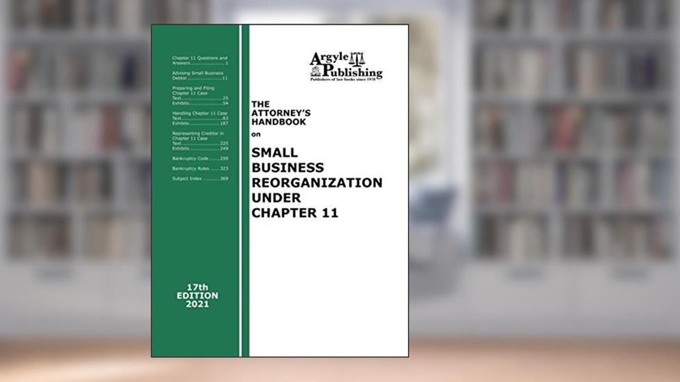 The Attorney's Handbook on Small Business Reorganization Under Chapter 11, written by Argyle Publishing Company