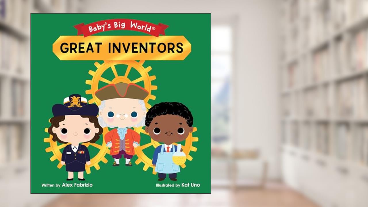 Great Inventors (Baby's Big World), written by Alex Fabrizio