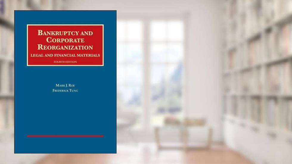Bankruptcy and Corporate Reorganization, Legal and Financial Materials (University Casebook Series), written by Mark Roe; Frederick Tung