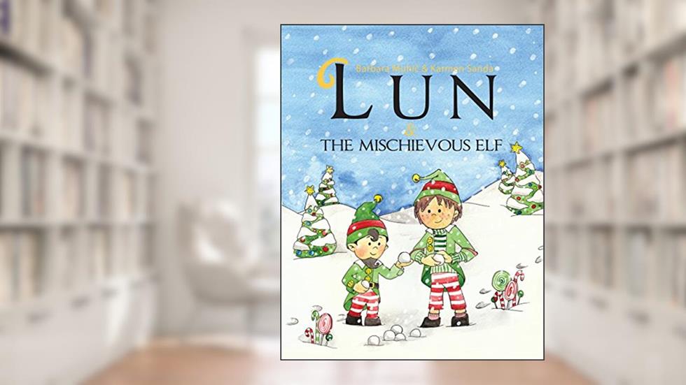 Lun and the mischievous elf: Christmas children's picture book about a boy named Lun and his journey to Santa's village (Lun Series), written by Barbara Muhic