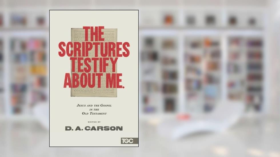 The Scriptures Testify about Me (The Gospel Coalition), written by D A. Carson