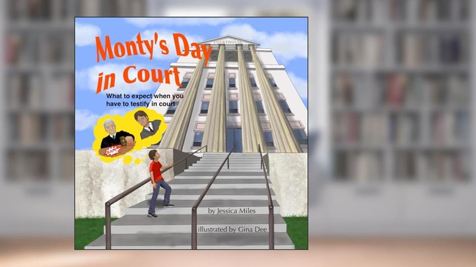 Monty's Day in Court: What To Expect When You Have To Testify In Court, written by Jessica Miles