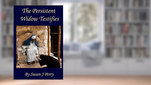 Cover from The Persistent Widow Testifies, written by Susan J Perry
