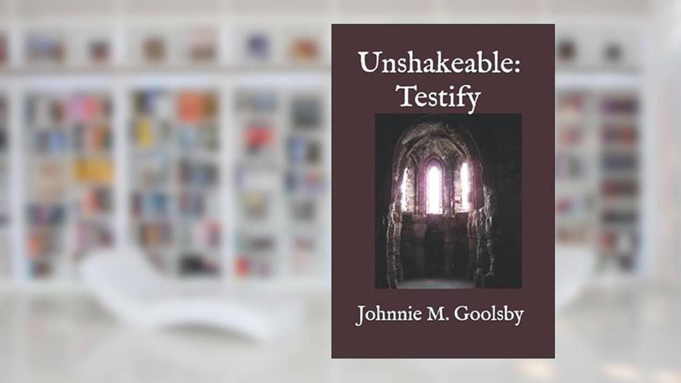Unshakeable: Testify, written by Johnnie   M. Goolsby