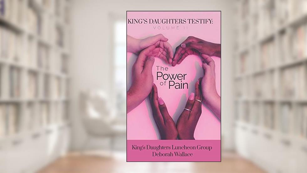 King's Daughters: Testify - Volume 2: The Power of Pain, written by Deborah Wallace