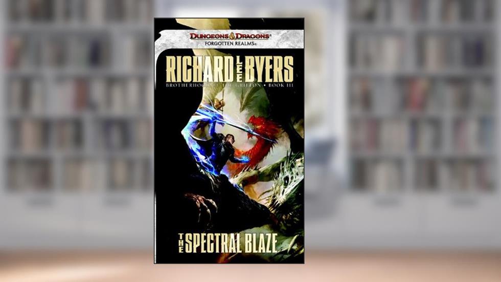 The Spectral Blaze: A Brotherhood of the Griffon Novel, written by Richard Lee Byers