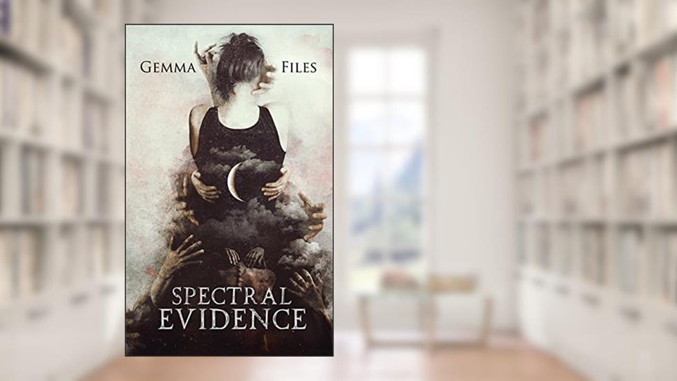 Spectral Evidence, written by Gemma Files