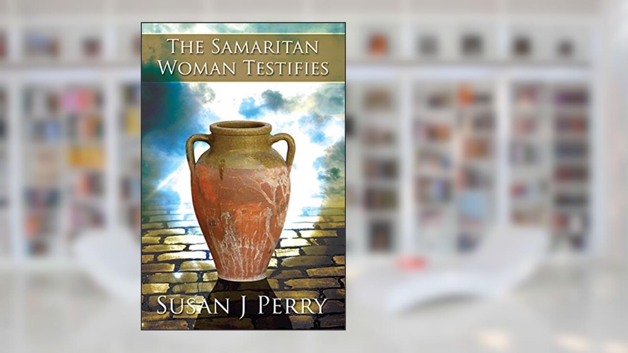 The Samaritan Woman Testifies, written by Susan J Perry